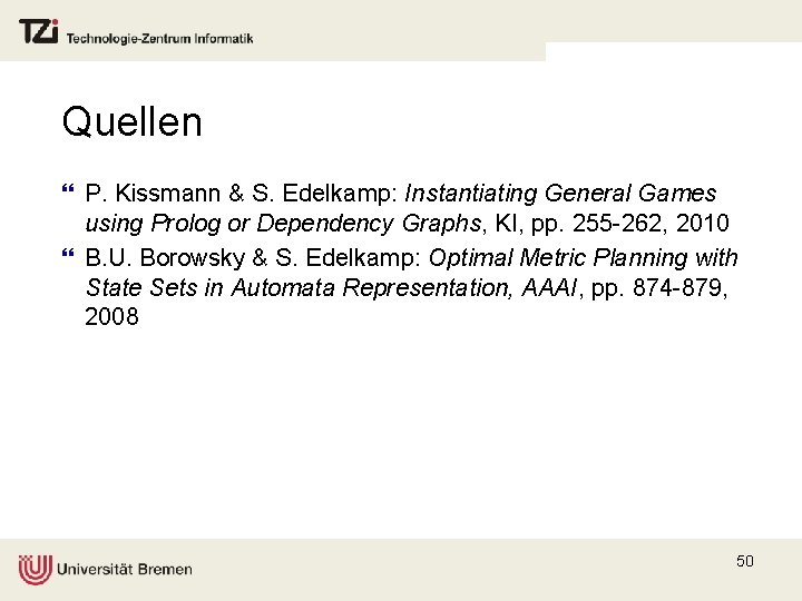 Quellen } P. Kissmann & S. Edelkamp: Instantiating General Games using Prolog or Dependency