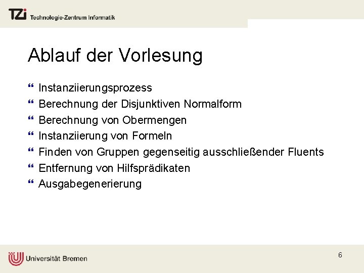 Ablauf der Vorlesung } } } } Instanziierungsprozess Berechnung der Disjunktiven Normalform Berechnung von