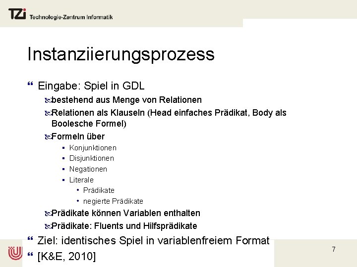 Instanziierungsprozess } Eingabe: Spiel in GDL bestehend aus Menge von Relationen als Klauseln (Head