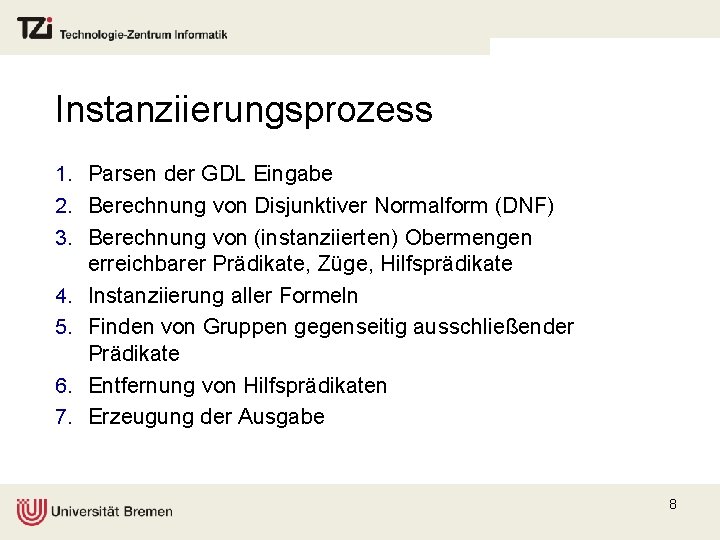 Instanziierungsprozess 1. Parsen der GDL Eingabe 2. Berechnung von Disjunktiver Normalform (DNF) 3. Berechnung