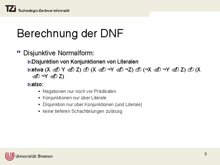 Berechnung der DNF } Disjunktive Normalform: Disjunktion von Konjunktionen von Literalen etwa (X Y