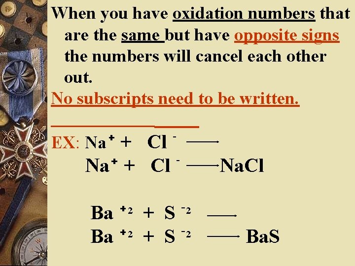 When you have oxidation numbers that are the same but have opposite signs the