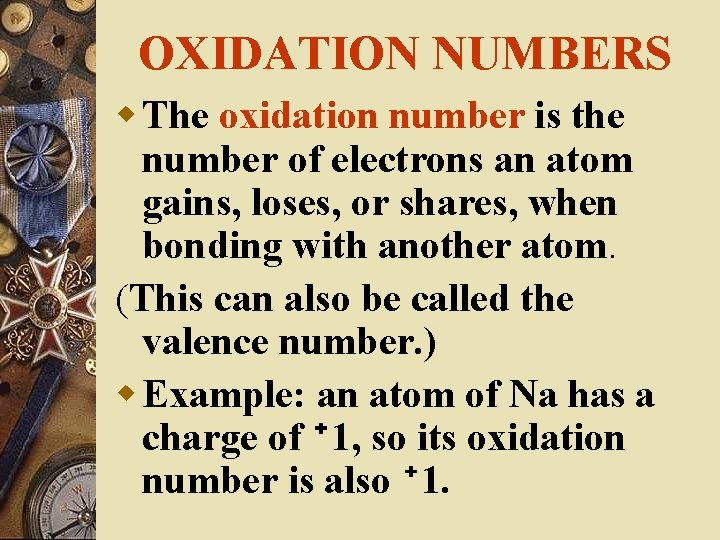 OXIDATION NUMBERS w The oxidation number is the number of electrons an atom gains,