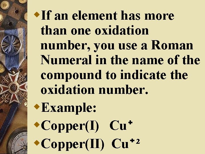 w. If an element has more than one oxidation number, you use a Roman