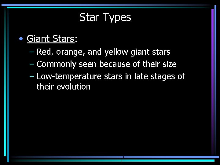 Star Types • Giant Stars: – Red, orange, and yellow giant stars – Commonly