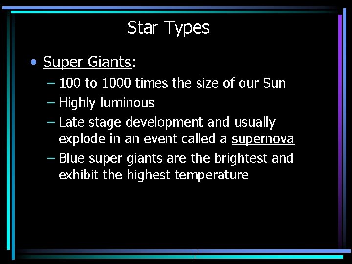 Star Types • Super Giants: – 100 to 1000 times the size of our