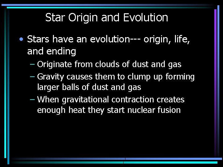 Star Origin and Evolution • Stars have an evolution--- origin, life, and ending –