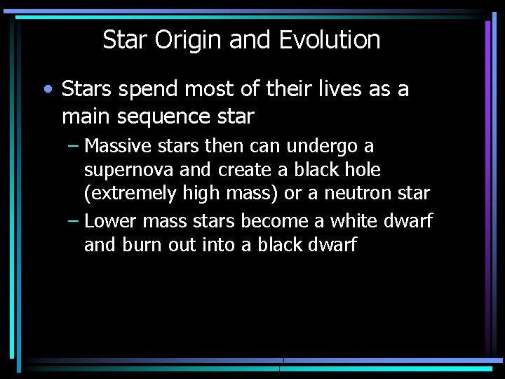 Star Origin and Evolution • Stars spend most of their lives as a main