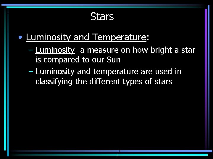 Stars • Luminosity and Temperature: – Luminosity- a measure on how bright a star