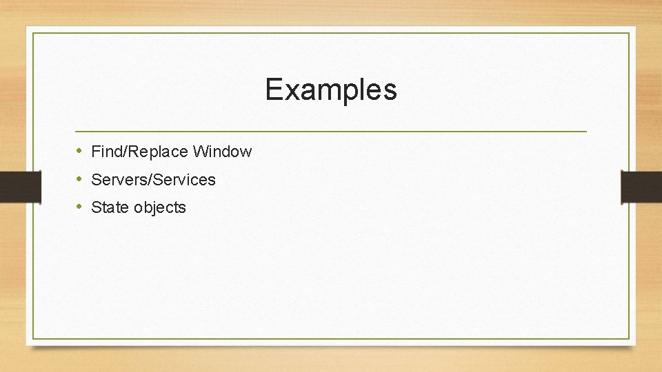 Examples • Find/Replace Window • Servers/Services • State objects 