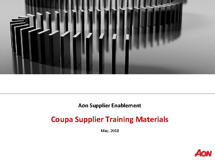 Aon Supplier Enablement Coupa Supplier Training Materials May, 2018 