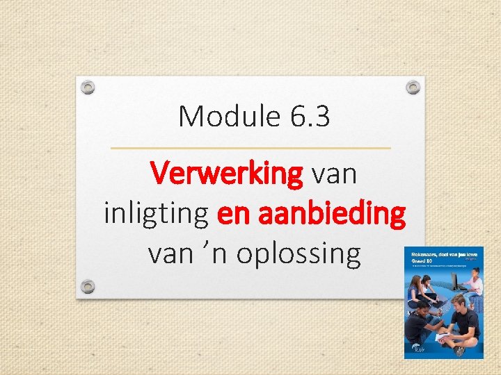 Module 6. 3 Verwerking van inligting en aanbieding van ’n oplossing 