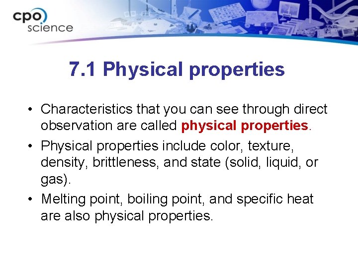 7. 1 Physical properties • Characteristics that you can see through direct observation are