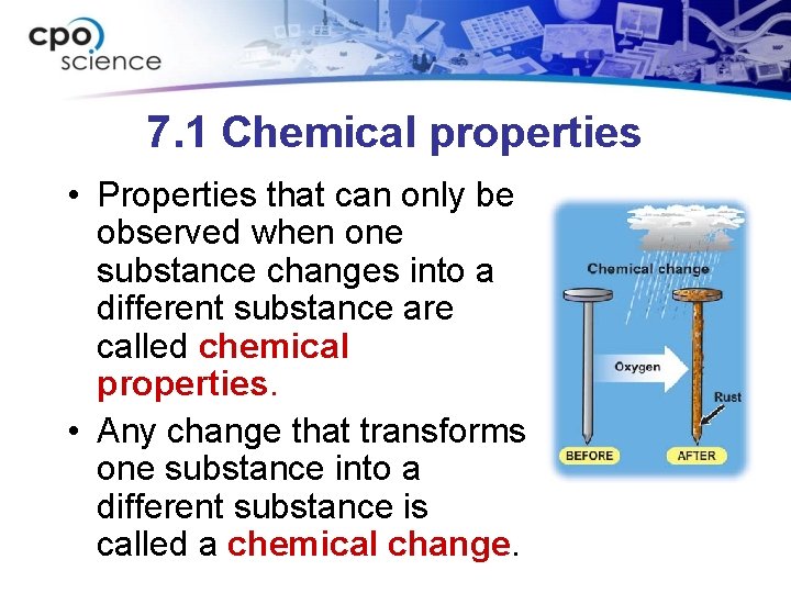 7. 1 Chemical properties • Properties that can only be observed when one substance