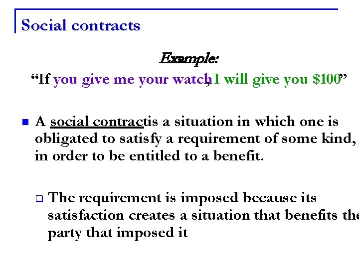 Social contracts Example: “If you give me your watch, I will give you $100”