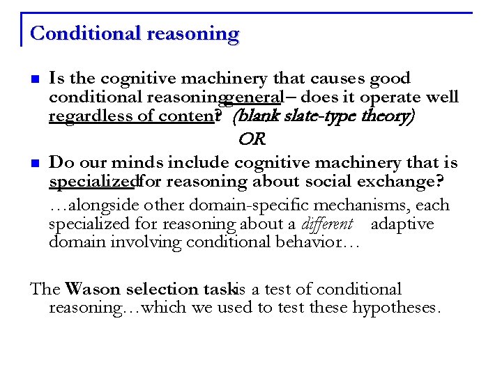 Conditional reasoning n Is the cognitive machinery that causes good conditional reasoninggeneral – does