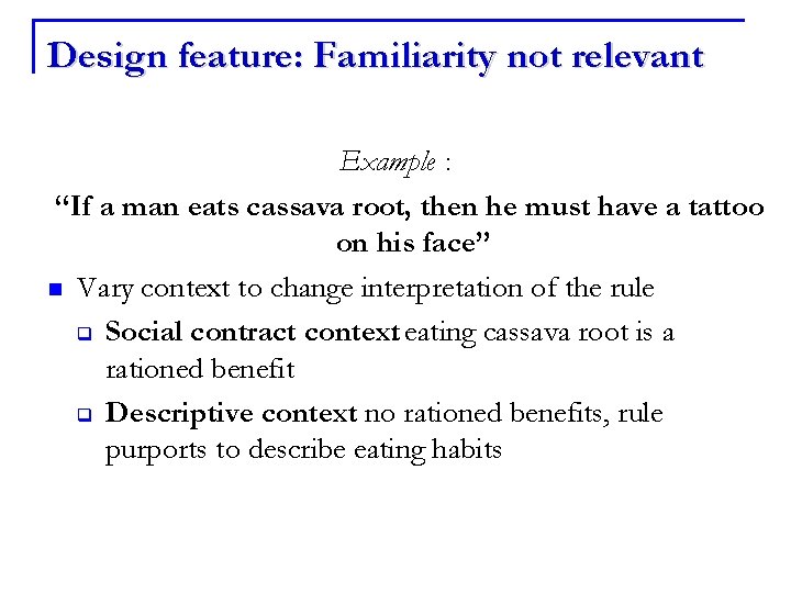 Design feature: Familiarity not relevant Example : “If a man eats cassava root, then