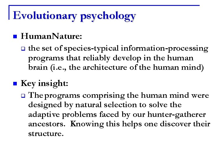 Evolutionary psychology n Human. Nature: q n the set of species-typical information-processing programs that