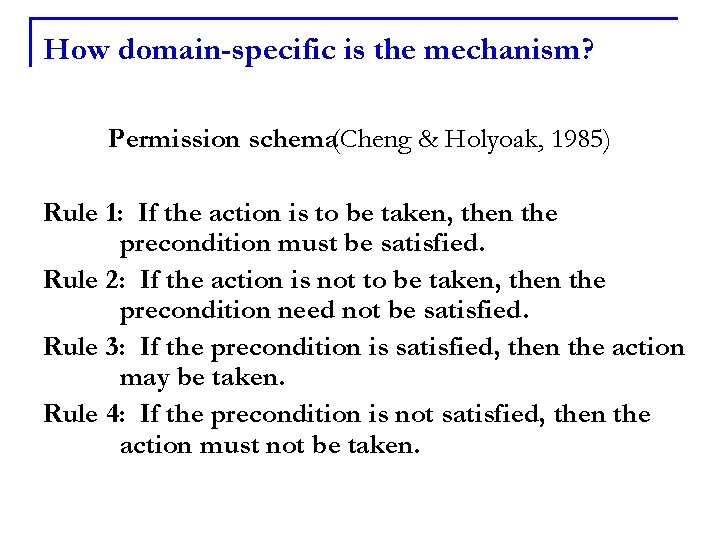 How domain-specific is the mechanism? Permission schema(Cheng & Holyoak, 1985) Rule 1: If the