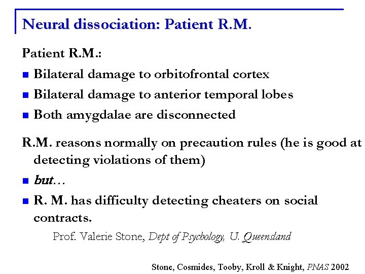 Neural dissociation: Patient R. M. : n Bilateral damage to orbitofrontal cortex n Bilateral