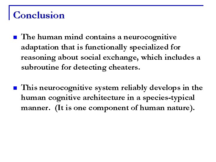Conclusion n The human mind contains a neurocognitive adaptation that is functionally specialized for