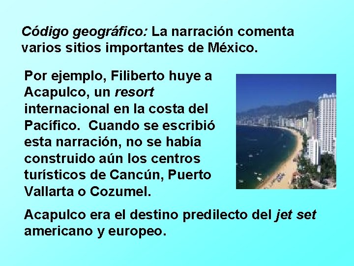 Código geográfico: La narración comenta varios sitios importantes de México. Por ejemplo, Filiberto huye
