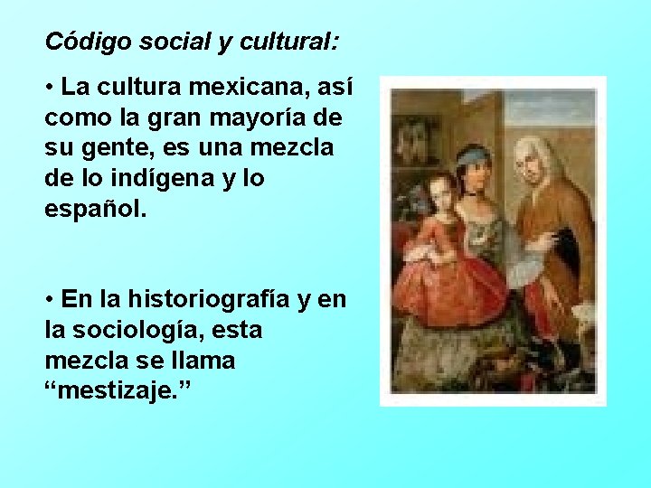 Código social y cultural: • La cultura mexicana, así como la gran mayoría de