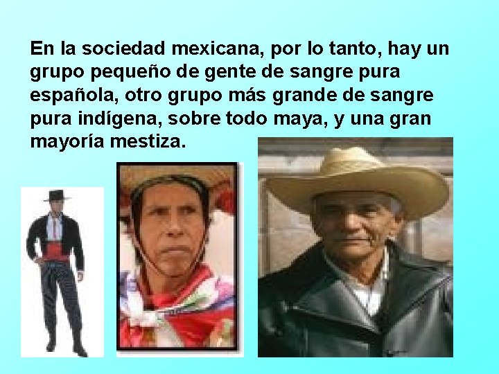 En la sociedad mexicana, por lo tanto, hay un grupo pequeño de gente de