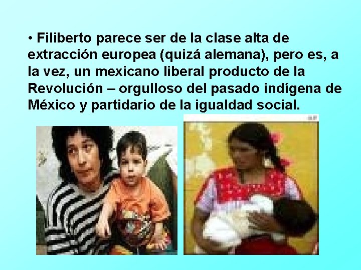  • Filiberto parece ser de la clase alta de extracción europea (quizá alemana),