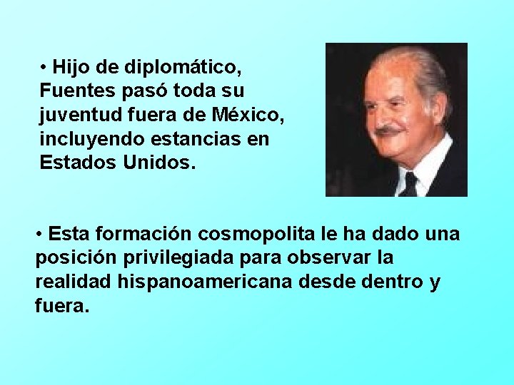  • Hijo de diplomático, Fuentes pasó toda su juventud fuera de México, incluyendo