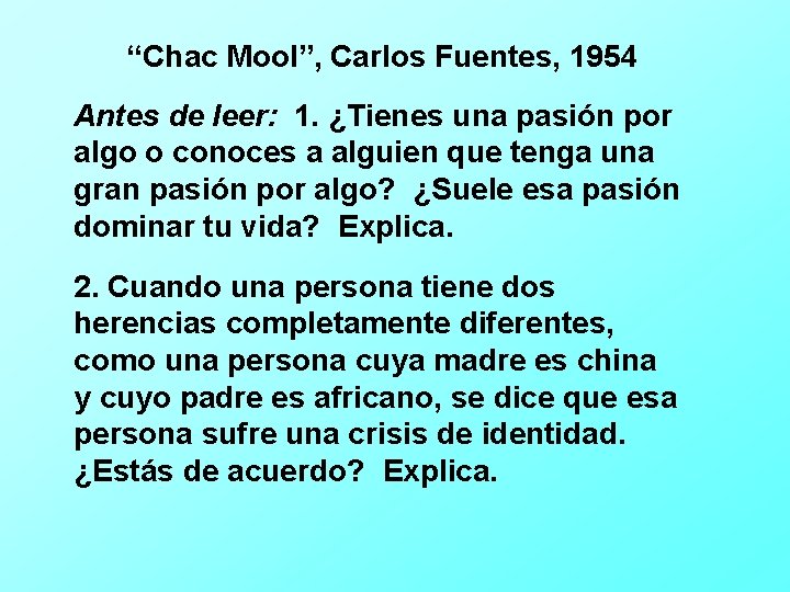 “Chac Mool”, Carlos Fuentes, 1954 Antes de leer: 1. ¿Tienes una pasión por algo