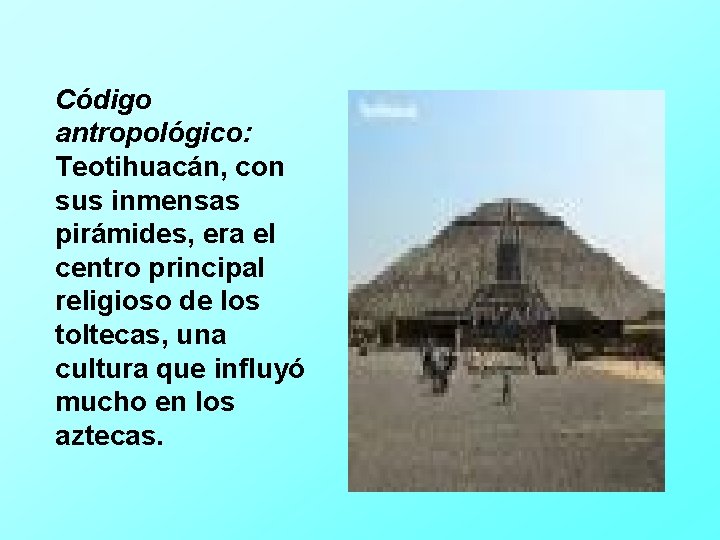 Código antropológico: Teotihuacán, con sus inmensas pirámides, era el centro principal religioso de los