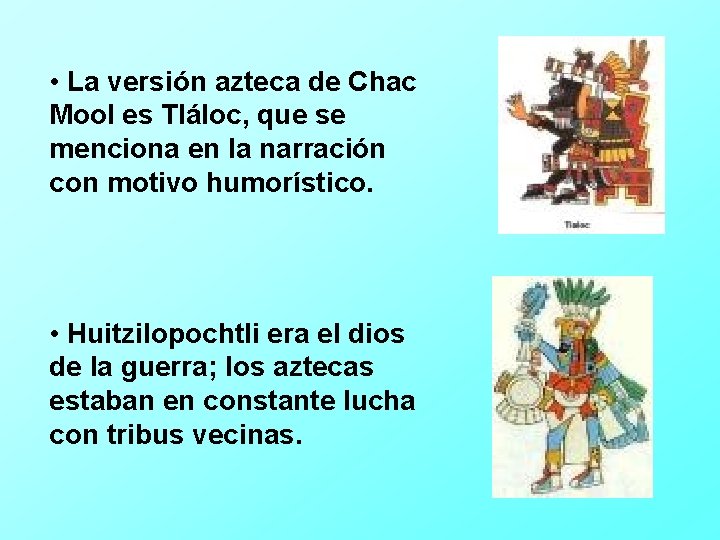  • La versión azteca de Chac Mool es Tláloc, que se menciona en