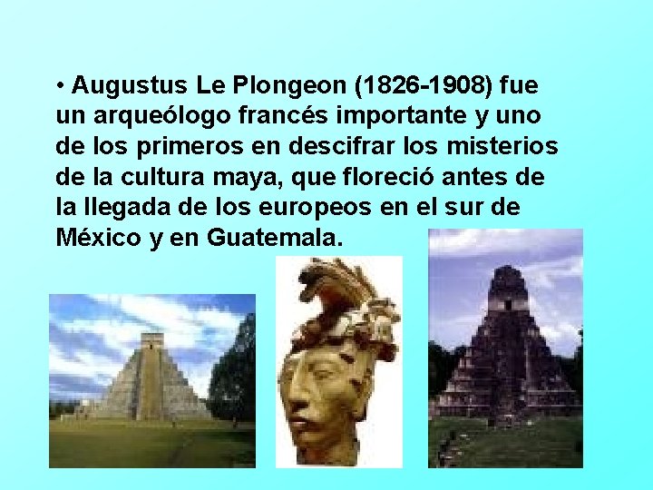  • Augustus Le Plongeon (1826 -1908) fue un arqueólogo francés importante y uno