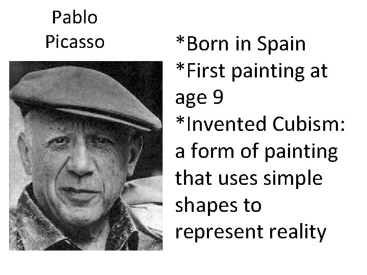 Pablo Picasso *Born in Spain *First painting at age 9 *Invented Cubism: a form