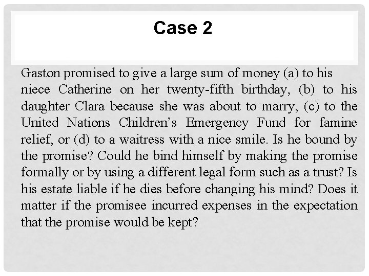 Case 2 Gaston promised to give a large sum of money (a) to his