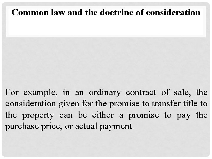 Common law and the doctrine of consideration For example, in an ordinary contract of
