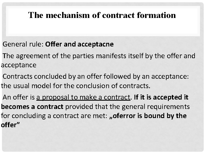 The mechanism of contract formation General rule: Offer and acceptacne The agreement of the