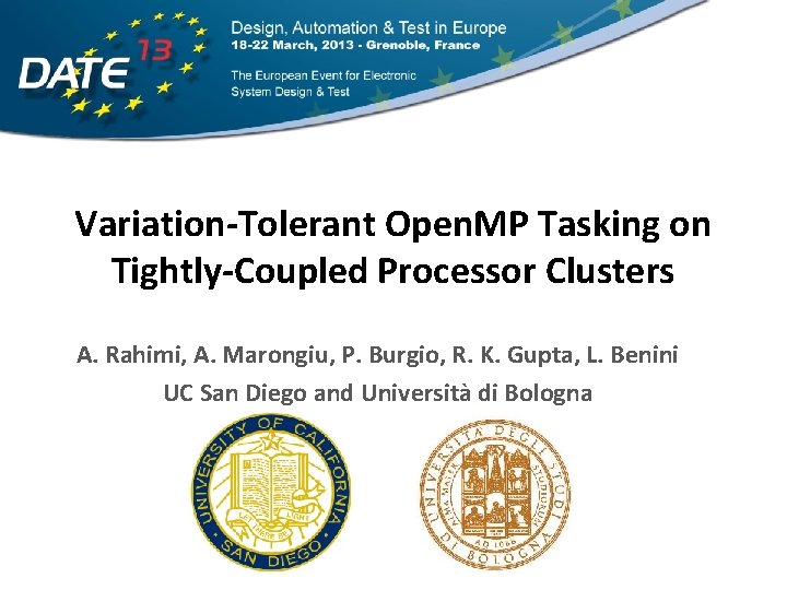 Variation-Tolerant Open. MP Tasking on Tightly-Coupled Processor Clusters A. Rahimi, A. Marongiu, P. Burgio,