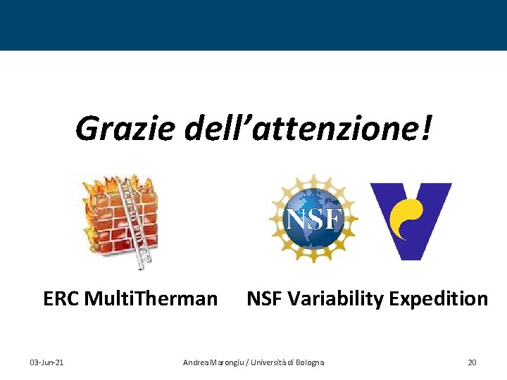 Grazie dell’attenzione! ERC Multi. Therman 03 -Jun-21 NSF Variability Expedition Andrea Marongiu / Università