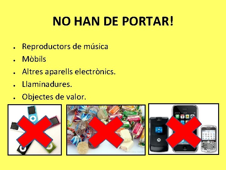 NO HAN DE PORTAR! Reproductors de música Mòbils Altres aparells electrònics. Llaminadures. Objectes de