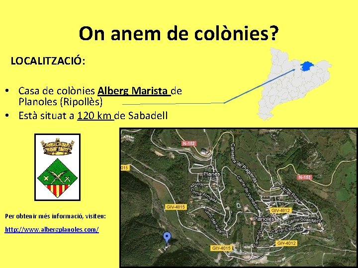 On anem de colònies? LOCALITZACIÓ: • Casa de colònies Alberg Marista de Planoles (Ripollès)