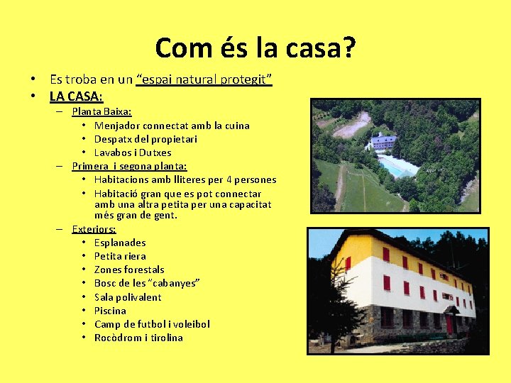 Com és la casa? • Es troba en un “espai natural protegit” • LA