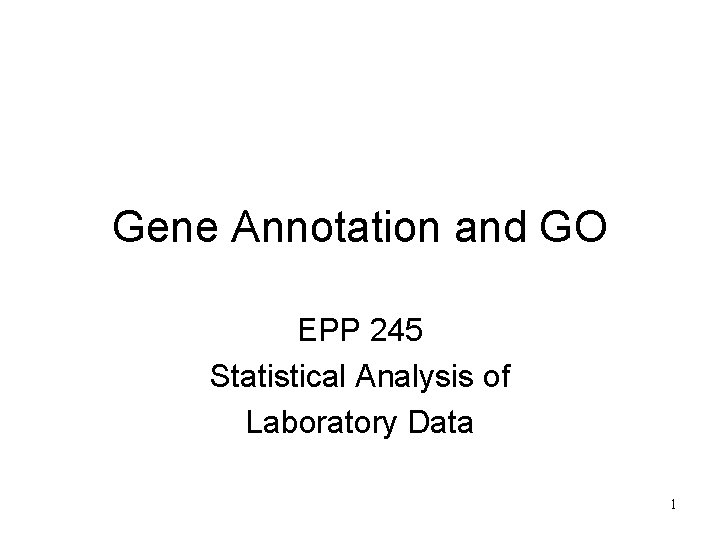 Gene Annotation and GO EPP 245 Statistical Analysis of Laboratory Data 1 