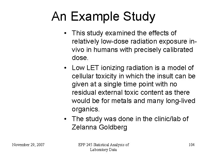 An Example Study • This study examined the effects of relatively low-dose radiation exposure