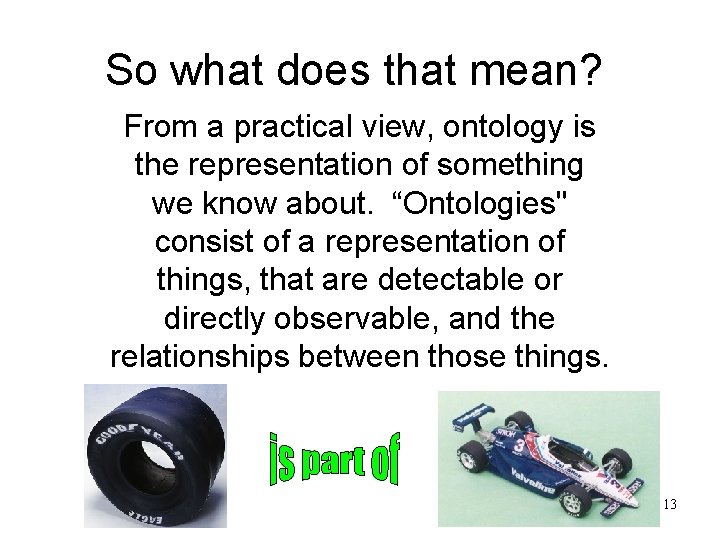 So what does that mean? From a practical view, ontology is the representation of