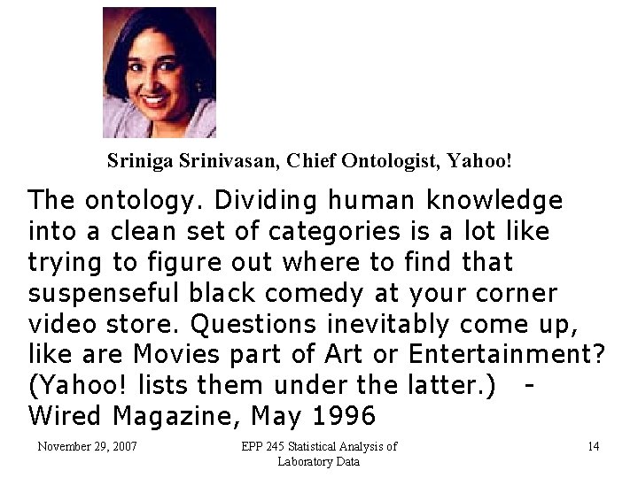 Sriniga Srinivasan, Chief Ontologist, Yahoo! The ontology. Dividing human knowledge into a clean set