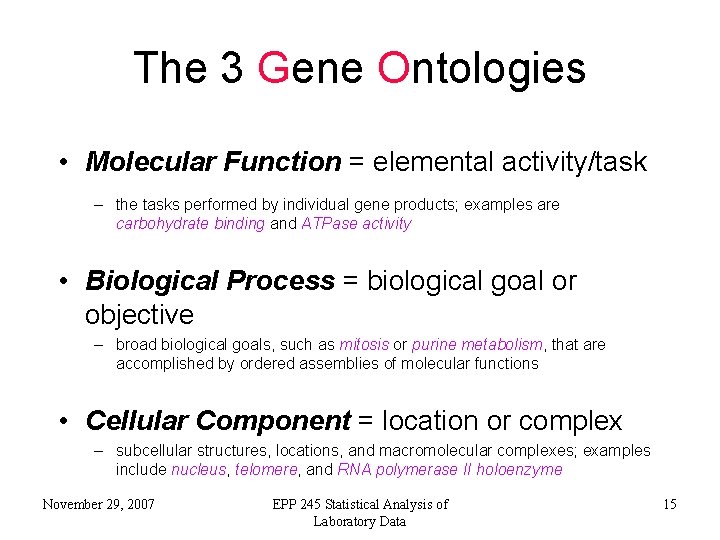 The 3 Gene Ontologies • Molecular Function = elemental activity/task – the tasks performed