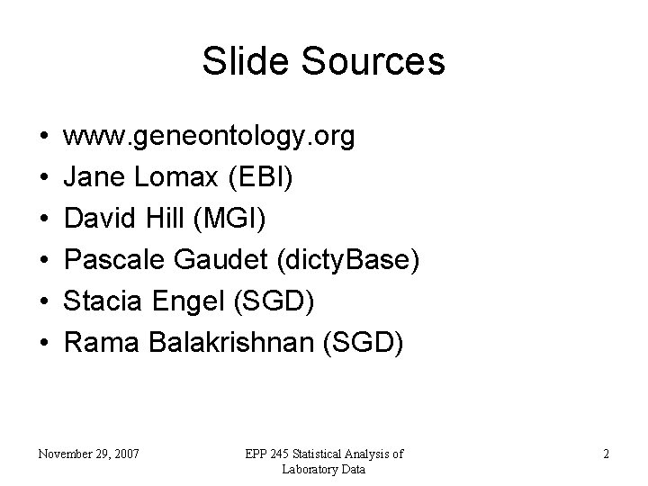 Slide Sources • • • www. geneontology. org Jane Lomax (EBI) David Hill (MGI)