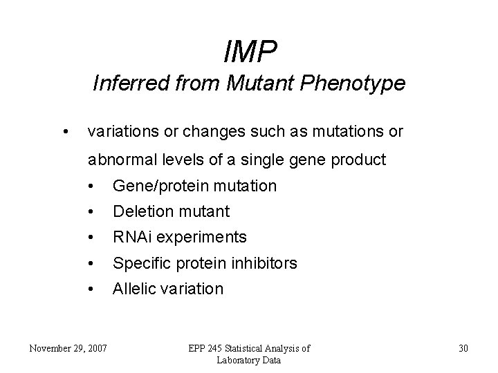 IMP Inferred from Mutant Phenotype • variations or changes such as mutations or abnormal